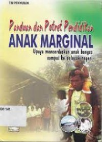 Image of Panduan dan Potret Pendidikan Anak Marginal : Upaya Mencerdaskan Anak Bangsa Sampai ke Pelosok Negeri
