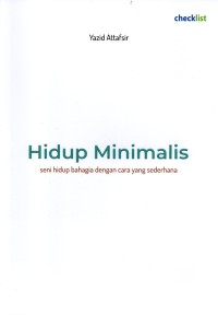 Image of Hidup Minimalis : Seni hidup bahagia dengan cara yang sederhana