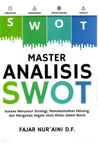 Image of Master Analisis Swot : Sukses Menyusun Strategi, Memaksimalkan Peluang