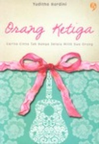 Image of Orang Ketiga : Cerita Cinta Tak Hanya Selalu Milik Dua Orang