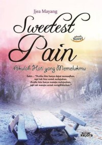 Image of Sweetest Pain - Akulah Hati yang Memelukmu