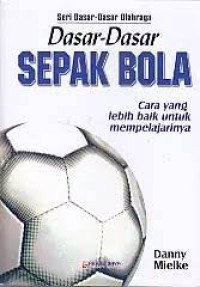 Image of Dasar-Dasar Sepak Bola : Cara yang lebih baik untuk mempelajarinya