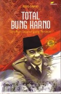 Image of Total Bung Karno : Serpihan Sejarah yang Tercecer