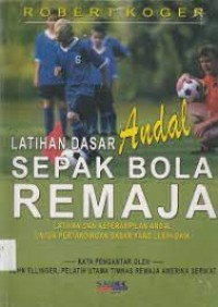 Image of Latihan Dasar Andal Sepak Bola Remaja : Latihan dan keterampilan andal untuk pertandingan dasar yang lebih baik